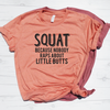 SQUAT Because Nobody Raps About Little Butts Shirt