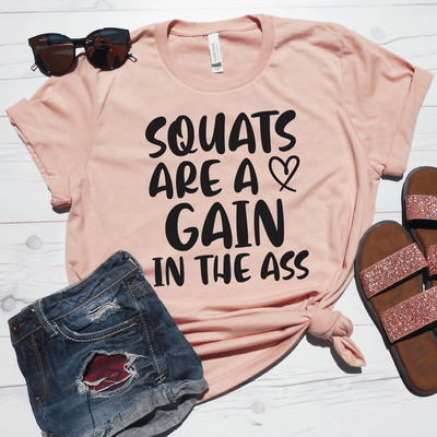 Squats Are A Gain In The Ass Shirt
