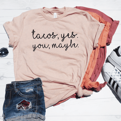 Tacos Yes You Maybe Shirt