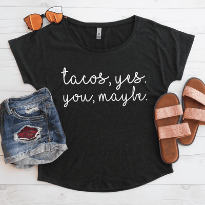 Tacos Yes, You Maybe Flowy Shirt