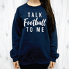 Talk Football To Me Sweatshirt