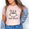 It's a Tea Shirt