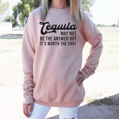 Tequila May Not Be The Answer But It's Worth The Shot Drop Shoulder Sweatshirt