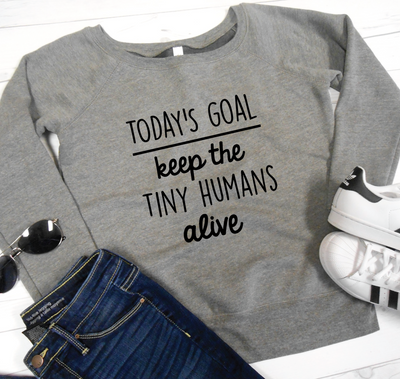 Today's Goal Keep the Tiny Humans Alive® Wide Neck Sweater