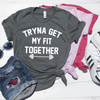 Tryna Get My Fit Together Shirt