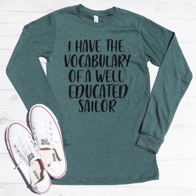 I Have The Vocabulary Of A Well Educated Sailor Long Sleeve Shirt