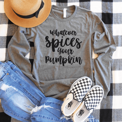 Whatever Spices Your Pumpkin Long Sleeve Shirt