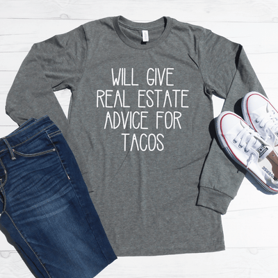 Will Give Real Estate Advice For Tacos Long Sleeve Shirt