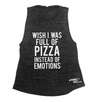 Wish I Was Full of Pizza Instead of Emotions Muscle Tank