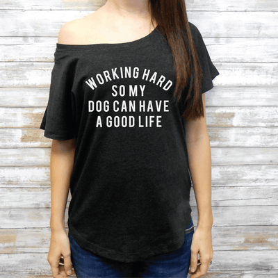 Working Hard So My Dog Can Have A Good Life® Flowy Tee