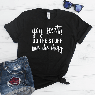 Yay Sports! Do The Stuff Win The Thing Shirt