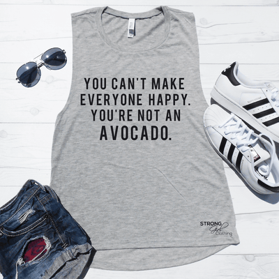 You Can't Make Everyone Happy You're Not an Avocado Muscle Tank