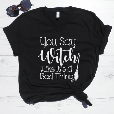 You Say Witch Like Its A Bad Thing V-Neck Tee