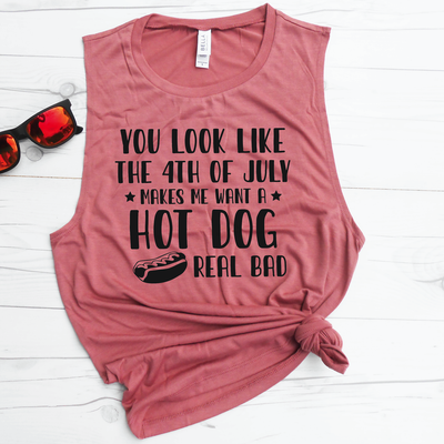 You Look Like the 4th of July Makes Me Want a Hot Dog Real Bad Muscle Tank